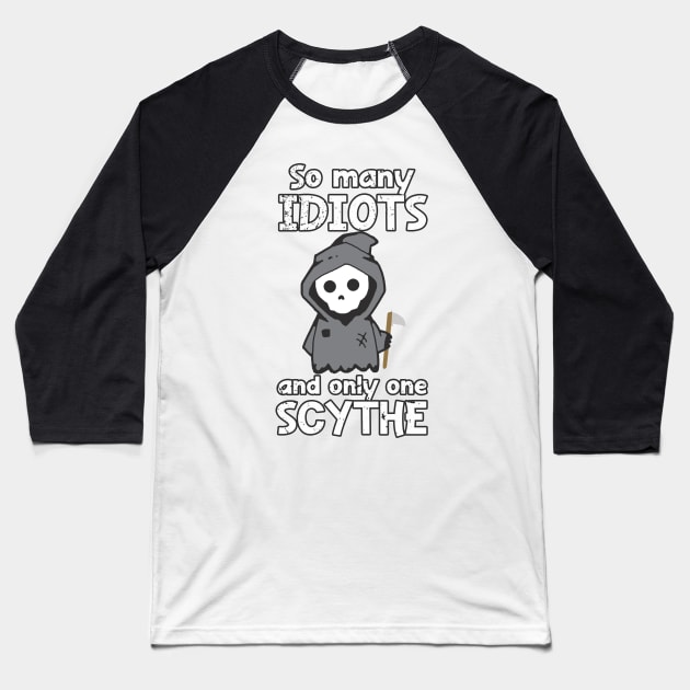 Distressed So Many Idiots And Only One Scythe Sarcasm Irony Baseball T-Shirt by J0k3rx3